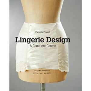 Lingerie Design. A Complete Course, Paperback - Pamela Powell imagine