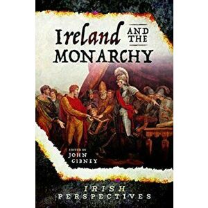 Ireland and the Monarch., Paperback - John Gibney imagine