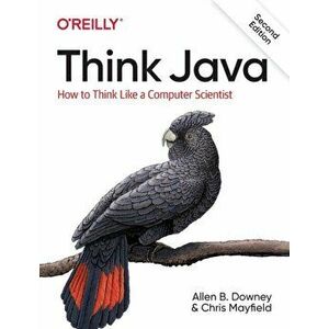 Think Java. How to Think Like a Computer Scientist, Paperback - Chris Mayfield imagine