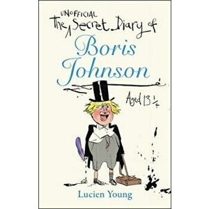Secret Diary of Boris Johnson Aged 131/4, Hardback - Lucien Young imagine