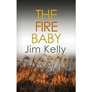 Fire Baby. Secrets and murder flourish in Cambridgeshire, Paperback - Jim Kelly imagine