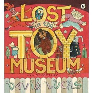 Lost in the Toy Museum. An Adventure, Paperback - David Lucas imagine