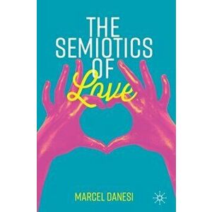Semiotics of Love, Paperback - Marcel Danesi imagine