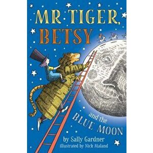 Mr Tiger, Betsy and the Blue Moon, Paperback - Sally Gardner imagine