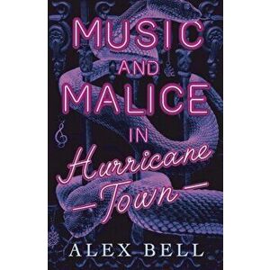 Music and Malice in Hurricane Town, Paperback - Alex Bell imagine
