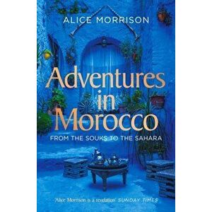 My 1001 Nights. Tales and Adventures from Morocco, Paperback - Alice Morrison imagine