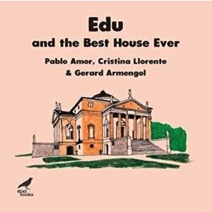 Edu and the Best House Ever, Paperback - Cristina Llorente imagine