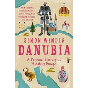 Danubia. A Personal History of Habsburg Europe, Paperback - Simon Winder imagine