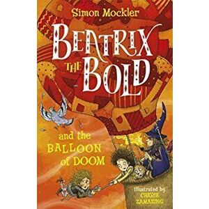 Beatrix the Bold and the Balloon of Doom, Paperback - Simon Mockler imagine