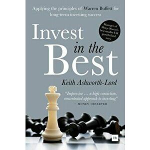 Invest in the Best. How to Build a Substantial Long-Term Capital by Investing Only in the Best Companies, Hardback - Keith Ashworth-Lord imagine