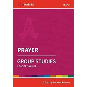 Holy Habits Group Studies: Prayer. Leader's Guide, Paperback - *** imagine