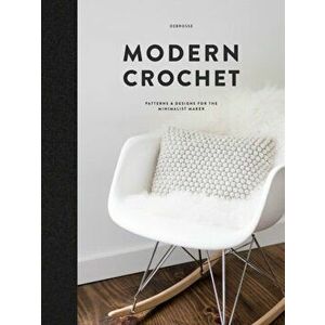 Modern Crochet. Patterns & Designs for the Minimalist Maker, Hardback - Teresa Carter imagine