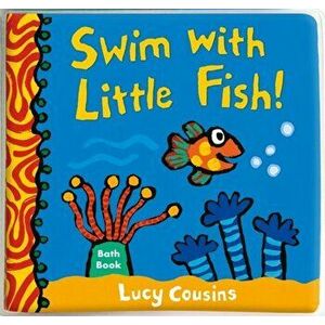 Swim with Little Fish!: Bath Book, Bath book - Lucy Cousins imagine