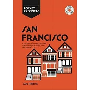 San Francisco Pocket Precincts. A Pocket Guide to the City's Best Cultural Hangouts, Shops, Bars and Eateries, Paperback - Sam Trezise imagine