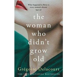 Woman Who Didn't Grow Old, Hardback - Gregoire Delacourt imagine