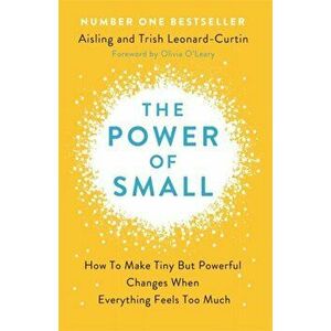Power of Small. How to Make Tiny But Powerful Changes When Everything Feels Too Much, Paperback - Trish Leonard imagine