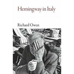 Hemingway in Italy, Paperback - Richard Owen imagine