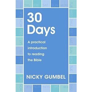 30 Days. A practical introduction to reading the Bible, Paperback - Nicky Gumbel imagine