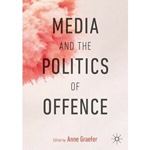 Media and the Politics of Offence, Paperback - *** imagine