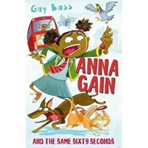 Anna Gain and the Same Sixty Seconds, Paperback - Guy Bass imagine