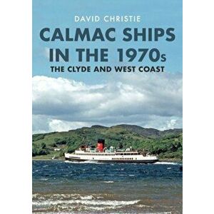 Calmac Ships in the 1970s. The Clyde and West Coast, Paperback - David Christie imagine