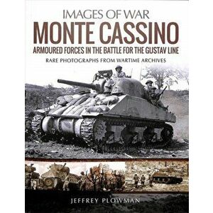 Monte Cassino: Amoured Forces in the Battle for the Gustav Line. Rare Photographs from Wartime Archives, Paperback - Jeffrey Plowman imagine