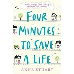 Four Minutes to Save a Life. A feel-good story that will make you laugh and cry, Paperback - Anna Stuart imagine