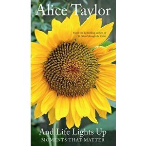 And Life Lights Up. Moments that Matter, Hardback - Alice Taylor imagine