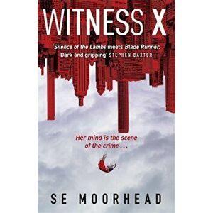 Witness X. A futuristic crime thriller guaranteed to keep you up all night, Paperback - SE Moorhead imagine