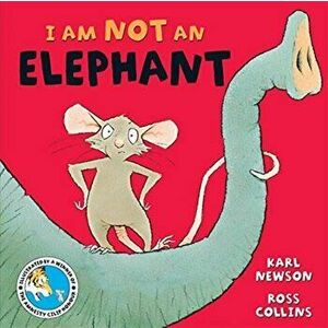 I am not an Elephant, Paperback - Karl Newson imagine