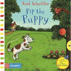 Axel Scheffler Pip the Puppy. A push, pull, slide book, Board book - Axel Scheffler imagine