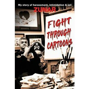 Fight Through Cartoons. My story of harassment, intimidation & jail, Paperback - *** imagine