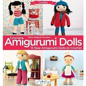Crochet Amigurumi Dolls. 15 New Amigurumi Dolls to Crochet, Paperback - Maria Alejandra Montero imagine