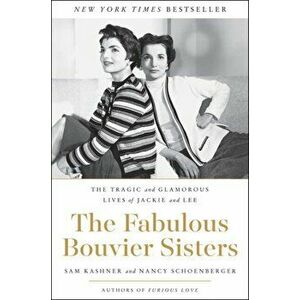 Fabulous Bouvier Sisters. The Tragic and Glamorous Lives of Jackie and Lee, Paperback - Nancy J. Schoenberger imagine