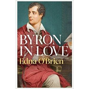 Byron In Love, Paperback - Edna O'Brien imagine