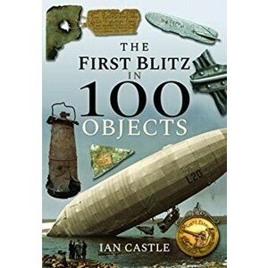 First Blitz in 100 Objects, Hardback - Ian Castle imagine