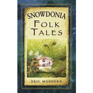 Snowdonia Folk Tales, Paperback - Eric Maddern imagine