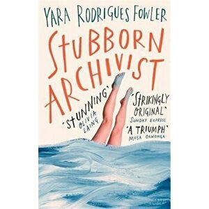 Stubborn Archivist, Paperback - Yara Rodrigues Fowler imagine