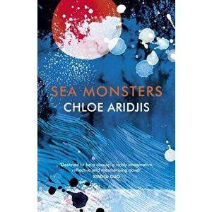 Sea Monsters, Paperback - Chloe Aridjis imagine