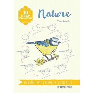 10 Step Drawing: Nature. Draw 60 Plants & Animals in 10 Easy Steps, Paperback - Mary Woodin imagine
