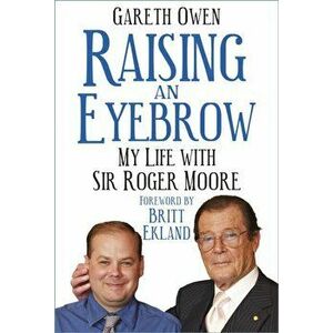 Raising an Eyebrow. My Life with Sir Roger Moore, Hardback - Gareth Owen imagine