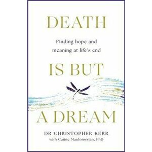 Death is But a Dream. Hope and meaning at life's end, Hardback - Christopher Kerr imagine