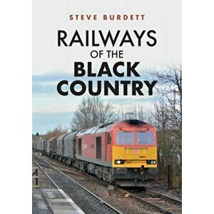 Railways of the Black Country, Paperback - Steve Burdett imagine