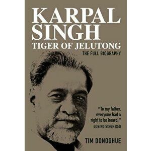 Karpal Singh: Tiger of Jelutong. The full biography, Paperback - Tim Donoghue imagine