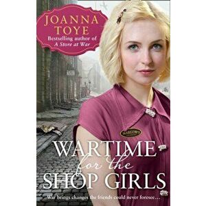 Wartime for the Shop Girls, Paperback - Joanna Toye imagine