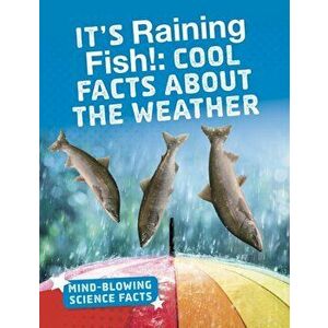 It's Raining Fish!. Cool Facts About the Weather, Paperback - Kaitlyn Duling imagine