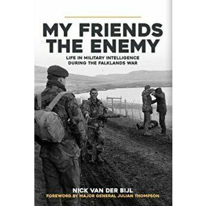 My Friends, The Enemy. Life in Military Intelligence During the Falklands War, Hardback - Nick van der Bijl imagine