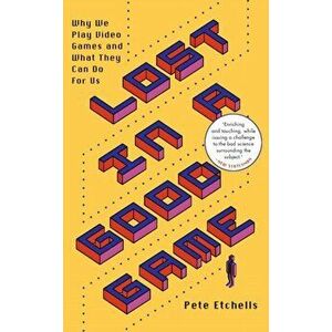 Lost in a Good Game. Why we play video games and what they can do for us, Paperback - Pete Etchells imagine