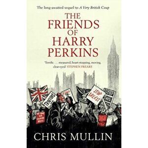 Friends of Harry Perkins, Paperback - Chris Mullin imagine