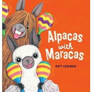 Alpacas with Maracas (PB), Paperback - Matt Cosgrove imagine